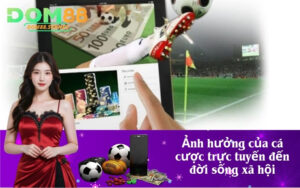 Ảnh hưởng của cá cược trực tuyến đến đời sống xã hội