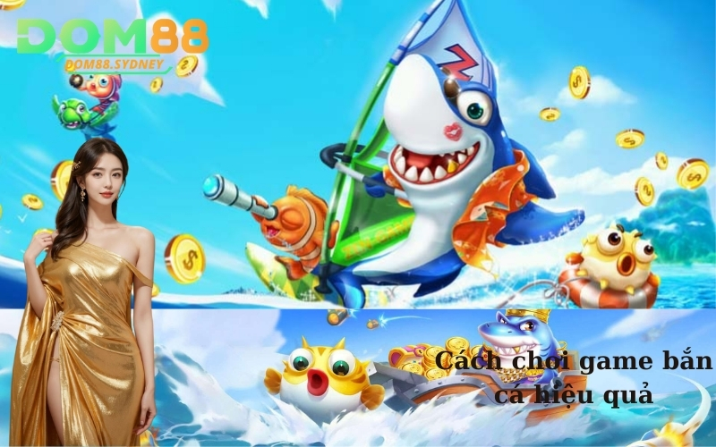 Cách chơi game bắn cá hiệu quả