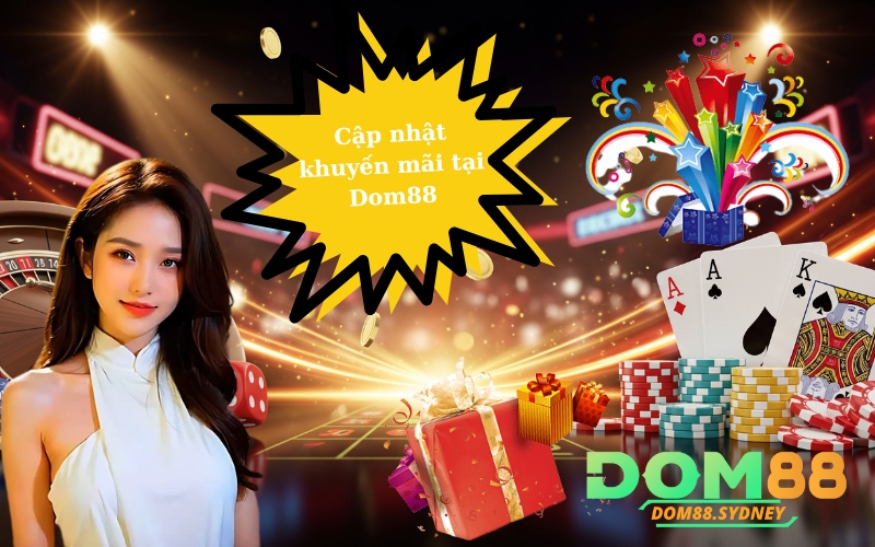 Cập nhật khuyến mãi tại Dom88