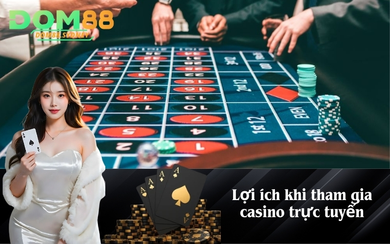 Lợi ích khi tham gia casino trực tuyến