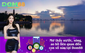 Mơ thấy nước, sông, ao hồ liên quan đến con số nào tại Dom88