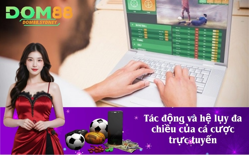 Tác động và hệ lụy đa chiều của cá cược trực tuyến