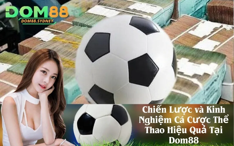 Chiến Lược và Kinh Nghiệm Cá Cược Thể Thao Hiệu Quả Tại Dom88