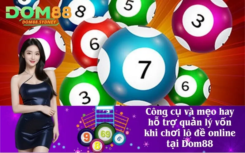 Công cụ và mẹo hay hỗ trợ quản lý vốn khi chơi lô đề online tại Dom88