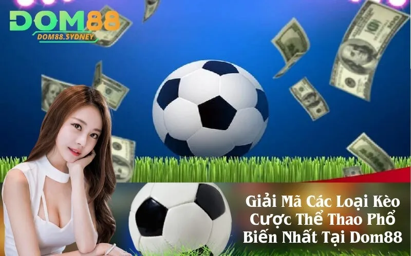 Giải Mã Các Loại Kèo Cược Thể Thao Phổ Biến Nhất Tại Dom88