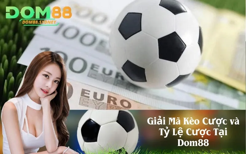 Giải Mã Kèo Cược và Tỷ Lệ Cược Tại Dom88