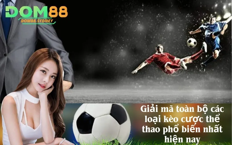 Giải mã toàn bộ các loại kèo cược thể thao phổ biến nhất hiện nay