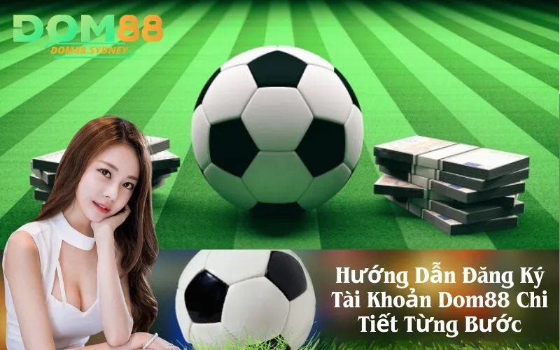 Hướng Dẫn Đăng Ký Tài Khoản Dom88 Chi Tiết Từng Bước