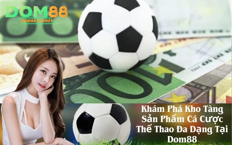Khám Phá Kho Tàng Sản Phẩm Cá Cược Thể Thao Đa Dạng Tại Dom88