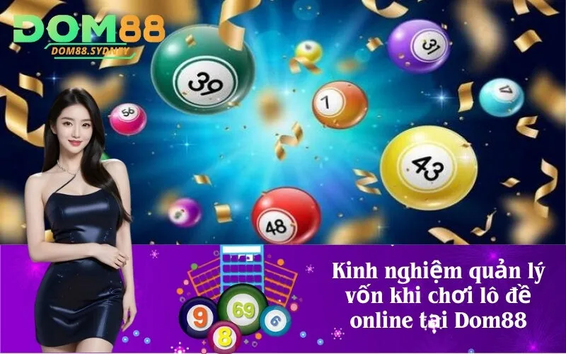 Kinh nghiệm quản lý vốn khi chơi lô đề online tại Dom88