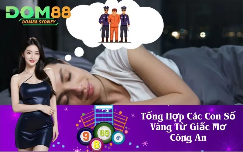 Tổng Hợp Các Con Số Vàng Từ Giấc Mơ Công An