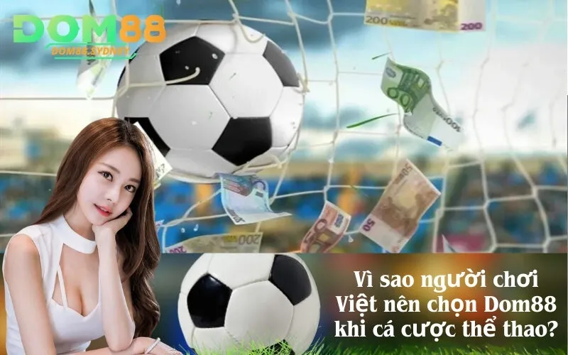 Vì sao người chơi Việt nên chọn Dom88 khi cá cược thể thao?